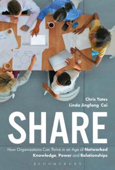 Hardcover Share: How Organizations Can Thrive in an Age of Networked Knowledge, Power and Relationships Book