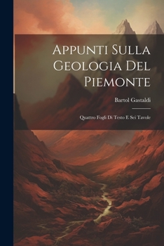 Paperback Appunti Sulla Geologia Del Piemonte: Quattro Fogli Di Testo E Sei Tavole [Italian] Book