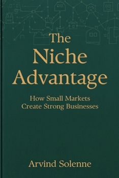 Paperback The Niche Advantage: How Small Markets Create Strong Businesses Book