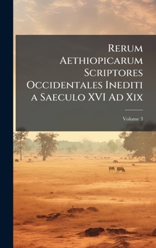 Hardcover Rerum Aethiopicarum Scriptores Occidentales Inediti a Saeculo XVI Ad Xix [Latin] Book