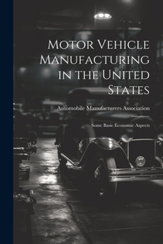 Paperback Motor Vehicle Manufacturing in the United States: Some Basic Economic Aspects Book