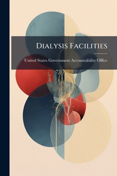 Paperback Dialysis Facilities: Problems Remain in Ensuring Compliance With Medicare Quality Standards Book