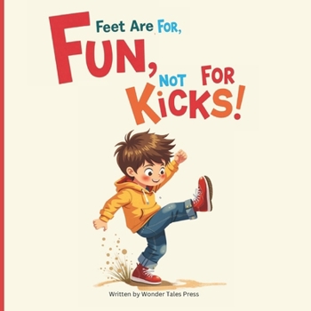 Feet are for Fun, Not for Kicks: A Gentle Lesson on No Kicking and Kind Choices (Behavior Correcting Book)