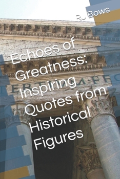 Echoes of Greatness: Inspiring Quotes from Historical Figures