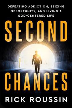 Paperback Second Chances: Defeating Addiction, Seizing Opportunity, and Living a God-Centered Life Book