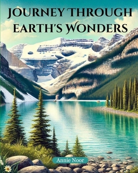 Journey Through Earth's Wonders: A Captivating Exploration of Our Planet's Most Beautiful Places