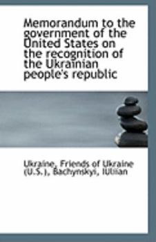 Paperback Memorandum to the Government of the United States on the Recognition of the Ukrainian People's Repub Book