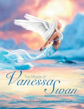 The Miracle of Vanessa Swan: Adventures of an Arctic Mermaid (Ocean Tails)