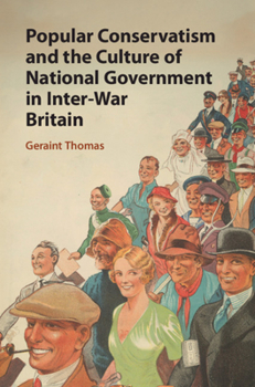 Hardcover Popular Conservatism and the Culture of National Government in Inter-War Britain Book