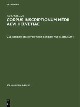 Hardcover Le Iscrizioni Dei Cantoni Ticino E Grigioni Fino Al 1300 [Italian] Book