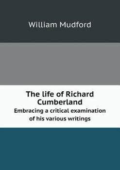 Paperback The life of Richard Cumberland Embracing a critical examination of his various writings Book