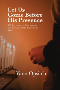 Paperback Let Us Come Before His Presence: 365 Days to Learn, Meditate and Pray from the Psalms and the Sermon on the Mount Book