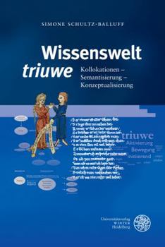 Hardcover Wissenswelt 'Triuwe': Kollokationen - Semantisierung - Konzeptualiserung [German] Book