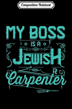 Paperback Composition Notebook: My Boss Is a Jewish Carpenter Journal/Notebook Blank Lined Ruled 6x9 100 Pages Book