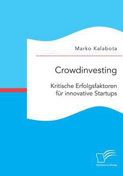 Paperback Crowdinvesting: Kritische Erfolgsfaktoren für innovative Startups [German] Book