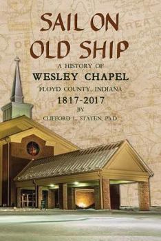 Paperback Sail On Old Ship: A History of Wesley Chapel - Floyd County, Indiana: 1817-2017 Book