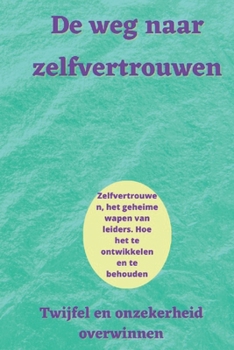 Paperback De weg naar zelfvertrouwen: Twijfel en onzekerheid overwinnen [Dutch] Book