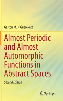 Hardcover Almost Periodic and Almost Automorphic Functions in Abstract Spaces Book