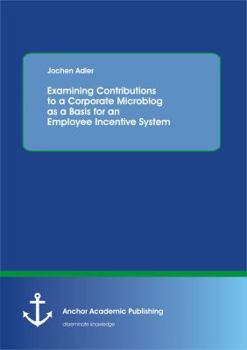 Paperback Examining Contributions to a Corporate Microblog as a Basis for an Employee Incentive System Book