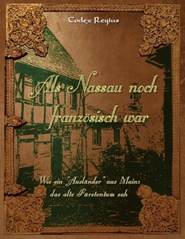 Paperback Als Nassau noch französisch war: Wie ein "Ausländer" aus Mainz das alte Fürstentum sah [German] Book