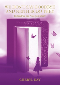 Paperback We Don't Say Goodbye and Neither Do They Instead we say, "see you later!" Book