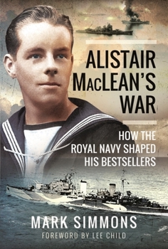 Hardcover Alistair Maclean's War: How the Royal Navy Shaped His Bestsellers Book