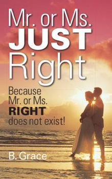 Paperback Mr. or Ms. JUST Right: Because Mr. or Ms. RIGHT does not exist! Book