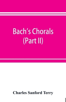 Paperback Bach's chorals (Part II); The Hymns and Hymn Melodies of the Cantatas and Motetts Book