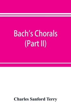 Paperback Bach's chorals (Part II); The Hymns and Hymn Melodies of the Cantatas and Motetts Book