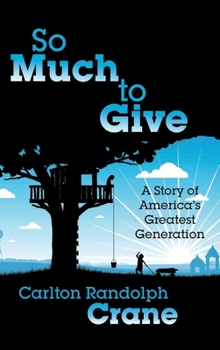 So Much To Give: A Story of America's Greatest Generation