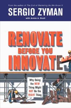 Hardcover Renovate Before You Innovate: Why Doing the New Thing Might Not Be the Right Thing Book