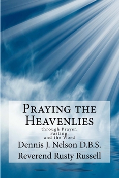 Paperback Praying the Heavenlies: through Prayer, Fasting, and the Word Book