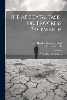 Paperback The Apocatastasis, or, Progress Backwards: A New Tract for the Times Book