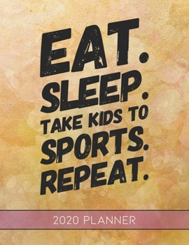 Eat Sleep Take Kids To Sports Repeat: This Planner is the Perfect Gift For Your Mom, Your Wife You Love Or Anyone You Call Mother or Mama For ... or Whenever So She Can Stay Organized.