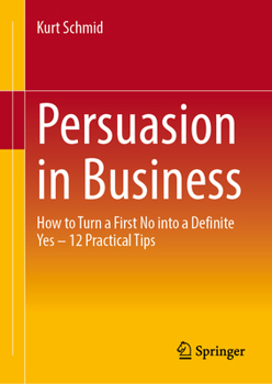 Hardcover Persuasion in Business: How to Turn a First No Into a Definite Yes - 12 Practical Tips Book