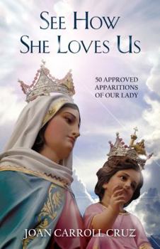 Paperback See How She Loves Us: 50 Approved Apparitions of Our Lady Book