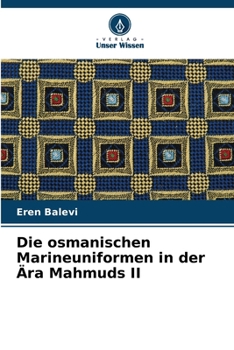 Die osmanischen Marineuniformen in der Ära Mahmuds II (German Edition)