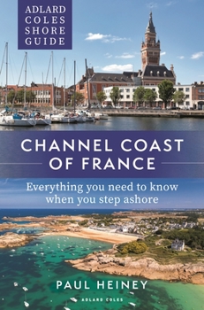 Paperback Adlard Coles Shore Guide: Channel Coast of France: Everything You Need to Know When You Step Ashore Book
