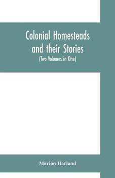 Paperback Colonial homesteads and their stories (Tow Voumes in One) Book