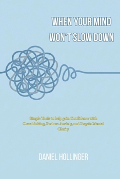 Paperback When Your Mind Won't Slow Down: Simple Tools to help gain Confidence with Overthinking, Reduce Anxiety, and Regain Mental Clarity Book