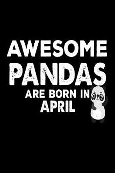 Awesome Pandas Are Born in April : Funny Cute Panda Lover Birthday Gift Notebook