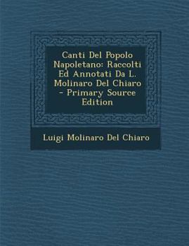 Paperback Canti del Popolo Napoletano: Raccolti Ed Annotati Da L. Molinaro del Chiaro [Italian] Book
