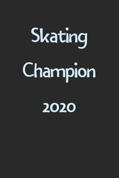 Skating Champion 2020: Lined Journal, 120 Pages, 6 x 9, Funny Skating Gift Idea, Black Matte Finish (Skating Champion 2020 Journal)