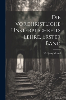 Die Vorchristliche Unsterblichkeitslehre, Erster Band