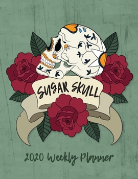 Sugar Skull Planner 2020: Dated Weekly Planner With To Do Notes & Year At A Glance and More, Gift for Sugar Skull Lover