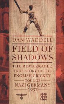 Hardcover Field of Shadows: The English Cricket Tour of Nazi Germany 1937 [Hardcover] [May 08, 2014] Dan Waddell Book