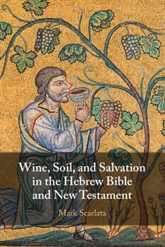Paperback Wine, Soil, and Salvation in the Hebrew Bible and New Testament Book