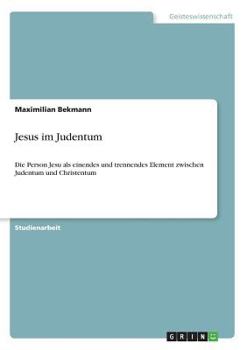 Paperback Jesus im Judentum: Die Person Jesu als einendes und trennendes Element zwischen Judentum und Christentum [German] Book