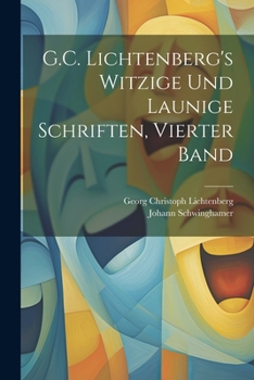 Paperback G.C. Lichtenberg's Witzige Und Launige Schriften, Vierter Band [German] Book