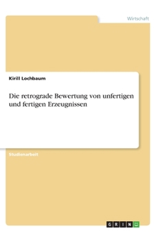 Paperback Die retrograde Bewertung von unfertigen und fertigen Erzeugnissen [German] Book